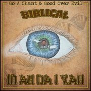 Biblical, Good Over Evil & Go A Chant - IN AH DA I YAH (2025)