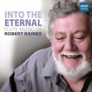 Various Artists - Into The Eternal - Flute Music of Robert Raines (2022)