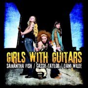 Samantha Fish, Cassie Taylor, Dani Wilde - Girls With Guitars (2011)