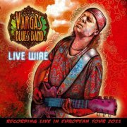 Vargas Blues Band - Live Wire (2011)