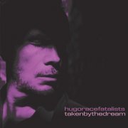 Hugo Race Fatalists – Taken By The Dream (2019) Hi-Res