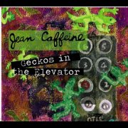 Jean Caffeine - Geckos in the Elevator (2011)