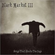 Black Market III - Songs That Shake The Cage (2012)