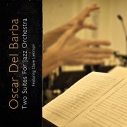 Oscar Del Barba - Two Suites for Jazz Orchestra (2015)