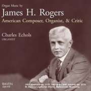 Charles Echols - Organ Music Composed by James H. Rogers (2016)