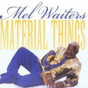 Mel Waiters - Material Things (1999)