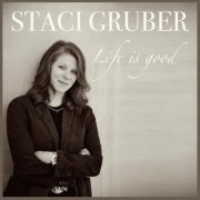 Staci Gruber - Life Is Good (2015)