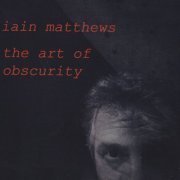 Iain Matthews - The Art Of Obscurity (2014)