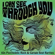 Various Artists - I Can See Through You: 60s Psychedelic Rock & Garage Beat Rarities, Vol. 4 (2021)