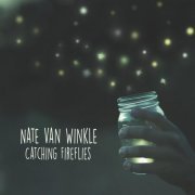 Nate Van Winkle - Catching Fireflies (2015)