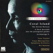 Yuzo Toyama - Takemitsu: Orchestral Works IV (Coral Island, The Dorian Horizon) (1998)
