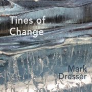 Mark Dresser - Tines for Change (2023)