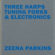 Zeena Parkins - Three Harps, Tuning Forks & Electronics (2017)