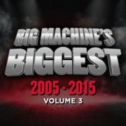 VA - Big Machine's Biggest: 2005-2015, Volume 3 (2025)