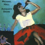 Michael Hall - Adequate Desire (1994)