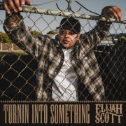 Elijah Scott - Turnin Into Something (2025)