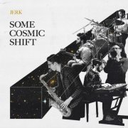 Jerk - Some Cosmic Shift (2020)