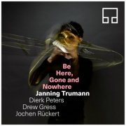 Janning Trumann - Be Here, Gone And Nowhere (2020)