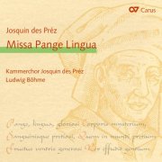 Ludwig Böhme & Kammerchor Josquin des Prez - Josquin Despréz: Missa Pange Lingua (2011)