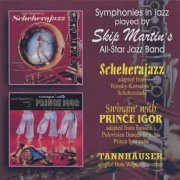 Skip Martin's All-Star Jazz Band - Symphonies in Jazz: Scheherajazz / Swingin' with Prince Igor / Tannhäuser (1959) [2009]