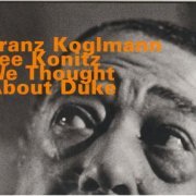 Franz Koglmann & Lee Konitz - We Thought About Duke (1994) [2002]