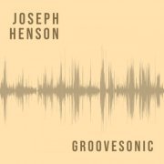 Joseph Henson - Groovesonic (2021)