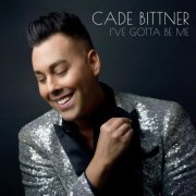 Cade Bittner - I've Gotta Be Me (2019)