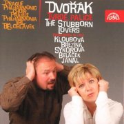 Prague Philharmonia Choir and Orchestra, Jiří Bělohlávek - Dvořák: Tvrdé palice (The Stubborn Lovers) (2004)