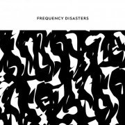 Frequency Disasters - Frequency Disasters (2020) [Hi-Res]