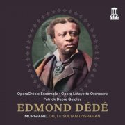 OperaCréole Ensemble, Opera Lafayette Orchestra, Patrick Dupre Quigley - Edmond Dédé: Morgiane, ou, Le sultan dIspahan (Live) (2026) [Hi-Res]