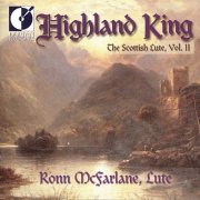 Ronn McFarlane - Highland King - The Scottish Lute, Vol. 2 (1999)