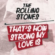 The Rolling Stones - That's How Strong My Love Is (2022(