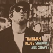 Trainman Blues - Shadows And Shapes (2021)