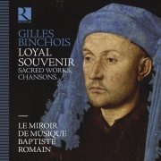 Le Miroir de Musique, Baptiste Romain - Gilles Binchois: Loyal souvenir (2025) [Hi-Res]