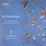 Tenebrae Nigel Short - in between: Choral works by Jessica Ulusoy-Horsley (2026) [Hi-Res]