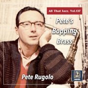 Pete Rugolo and His Jazz Band - All that Jazz, Vol. 137: Pete's Bopping Brass (2021)