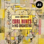 Earl Hines & His Orchestra - Jazz Archives Presents: Earl Hines and His Orchestra (1932-1934 and 1937) (2019)