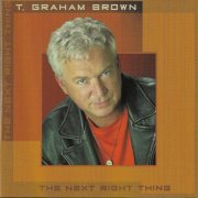 T. Graham Brown - The Next Right Thing (2003)