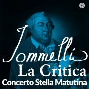 Concerto Stella Matutina, Thomas Platzgummer - Jommelli: La Critica (Live at Schlosstheater Ludwigsburg, 11/20/2016) (2023) [Hi-Res]