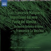 Orchestra Sinfonica di Roma, Francesco La Vecchia - Malipiero: Impressioni dal vero; Pause del silenzio (2011)