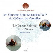 Le Concert Spirituel - Les grandes eaux musicales 2007 du Château de Versailles (2020)