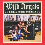 Wild Angels - Rockin' On The Railroad (1988)