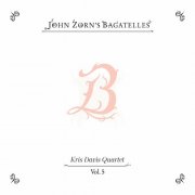 John Zorn & Kris Davis Quartet - The Bagatelles Vol. 5 (2026)
