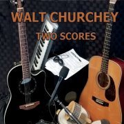 Walt Churchey - Two Scores (2021)