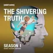 The Shivering Truth - The Shivering Truth: Season 1-2 (Original Television Soundtrack) (2020) [Hi-Res]