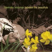 Hawksley Workman - Between The Beautifuls (2008)