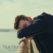 Mat Hunsley - The Things We Need (2026)