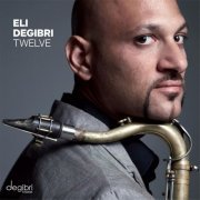 Eli Degibri - Twelve (2013) [Hi-Res]