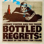 Jeremy Porter & The Tucos - Bottled Regrets: The Best of the First Ten Years (2022)