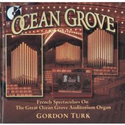 Gordon Turk - Organ Recital: Turk, Gordon - Boellman, L. / Vierne, L. / Salome, T. / Guilmant, A. / Widor, C.-M. / Lefebure-Wely, L. / Mulet, H. (Ocean Grove) (1999)